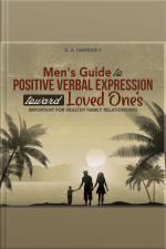 Mens Guide To Positive Verbal Expression Toward Loved Ones: Important For Healthy Family Relationships