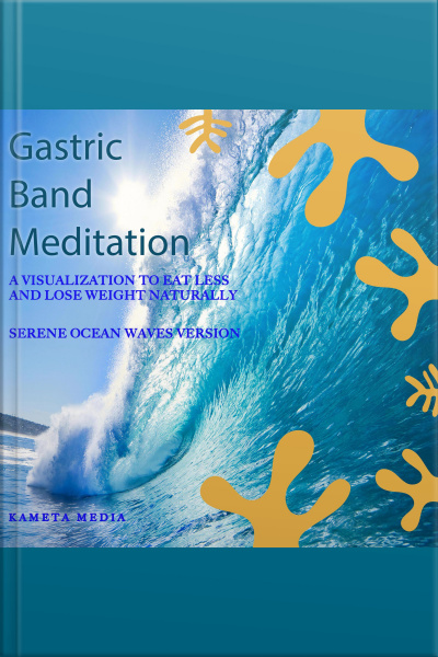 Gastric Band Meditation: A Visualization To Eat Less And Lose Weight Naturally (serene Ocean Waves Version)