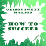 How to Succeed by MARDEN, Orison Swett