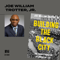 Episode 312: History Professor Joe Trotter Jr. Explores Building the Black City 