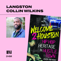 Episode 261: Langston Collin Wilkins Explores Houstons Hip Hop Culture in New Book