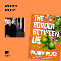 Episode 304: The Border Between Us: A Conversation with Rudy Ruiz on Family, Identity, and Storytelling