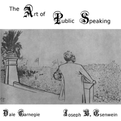 Art of Public Speaking, The by ESENWEIN, Joseph Berg and CARNEGIE, Dale