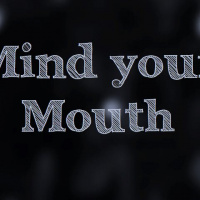 Mind Your Mouth