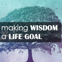Making Wisdom a Life Goal