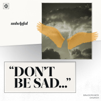 Dont Be Sad... | Unhelpful Series