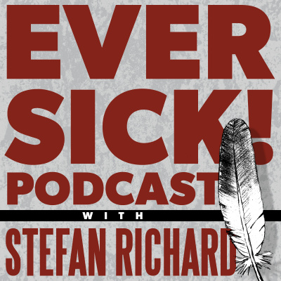 Ever Sick! Podcast With Stefan Richard