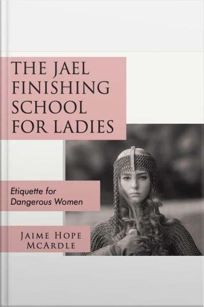 The Jael Finishing School For Ladies: Etiquiette For Dangerous Women