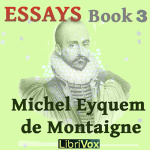 Essays book 3 by MONTAIGNE, Michel Eyquem de
