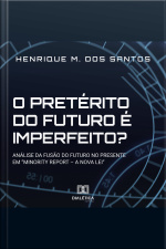 O Pretérito Do Futuro É Imperfeito?: Análise Da Fusão Do Futuro No Presente Em minority Report - A Nova Lei?