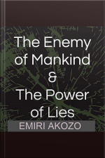 The Enemy Of Mankind  The Power Of Lies: A Sociopolitical  Religious Look At The World  Where It Is Headed, With Respect To The Actions Of A Small Group Of Extremely Dangerous  Ambitious People.