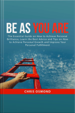 Be As You Are: The Essential Guide On How To Achieve Personal Brilliance, Learn The Best Advice And Tips On How To Achieve Personal Growth And Improve Your Personal Fulfillment