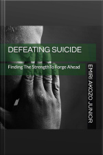 Defeating Suicide: Finding The Strength To Forge Ahead