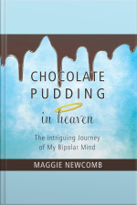 Chocolate Pudding In Heaven: The Intriguing Journey Of My Bipolar Mind