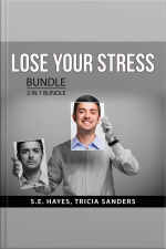 Lose Your Stress Bundle, 2 In 1 Bundle: Practical Stress Management And Anxiety Relief Guide