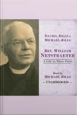 Rev. William Netstraeter: A Life In Three Parts