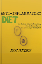Anti Inflammatory Diet: Easy Guide To Reduce Inflammation, Heal The Immune System And Live A Longer Healthy Life