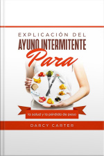 Explicación Del Ayuno Intermitente Para La Salud Y La Pérdida De Peso: [explanation Of Intermittent Fasting For Health And Weight Loss]