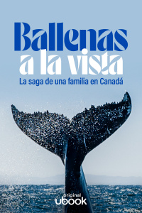 Ballenas a la vista - La saga de una familia en Canadá