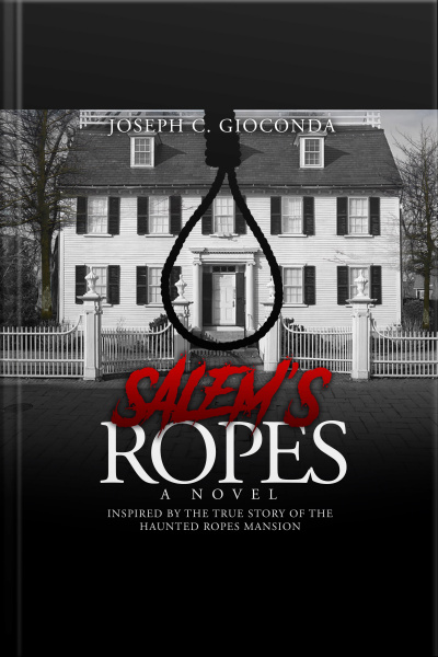 Salems Ropes: Inspired By The True Story Of The Haunted Ropes Mansion