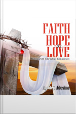 Faith Hope  Love: Overcoming Faith Enduring Hope Extravagant Love