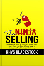 Ninja Selling: The Essential Guide To The Psychology Of Sales, Learn Expert Advice And Useful Ways To Understand The Mindset Of Customers