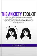 The Anxiety Toolkit: The Ultimate Guide On How To Overcome Anxiety, Understand What Anxiety And Season Anxiety Is And Discover Proven Techniques To Overcome Them