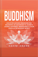 Buddhism: Discover Ancient Strategies For Beginners Or Advanced To Achieve Lasting Happiness, Mindfulness And Calm Stress In The Modern World