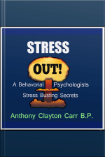 Stress Out!: A Behavioral Psychologists Stree Busting Secrets