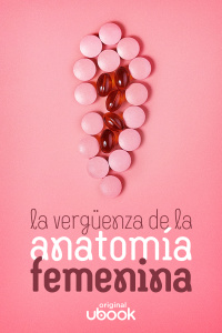 La vergüenza de la anatomía femenina