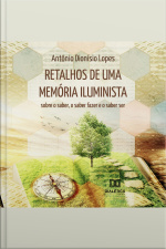 Retalhos De Uma Memória Iluminista: Sobre O Saber, O Saber Fazer E O Saber Ser