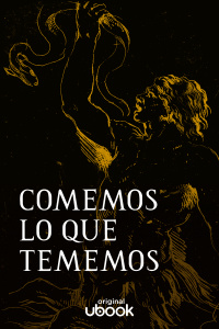 Comemos lo que tememos