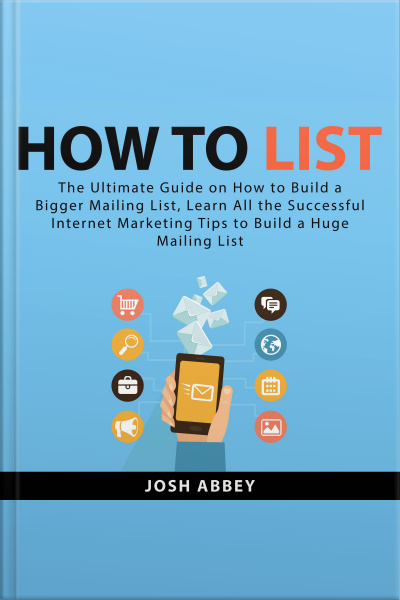 How To List: The Ultimate Guide On How To Build A Bigger Mailing List, Learn All The Successful Internet Marketing Tips To Build A Huge Mailing List