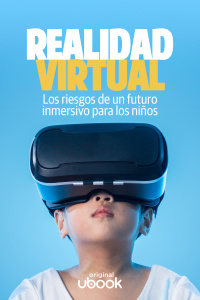Realidad virtual - Los riesgos de un futuro inmersivo para los niños