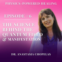 The Science Behind the Quantum Field and Your Physical Reality for Healing and Manifestation