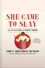 She Came To Slay: The Life And Times Of Harriet Tubman