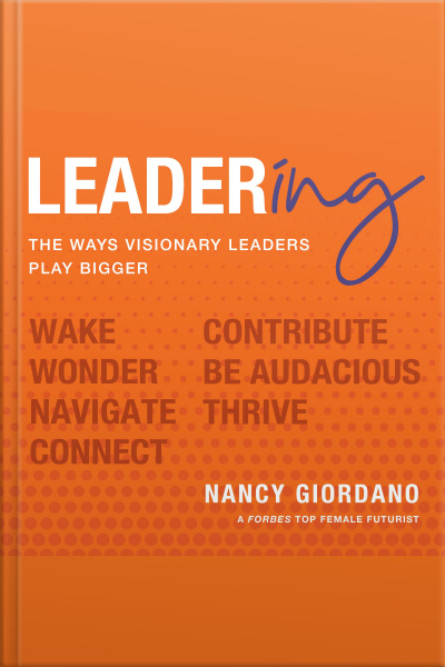 Leadering: The Ways Visionary Leaders Play Bigger