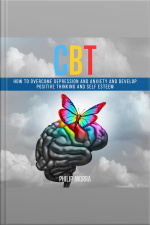 Cbt: How To Overcome Depression And Anxiety And Develop Positive Thinking And Self Esteem