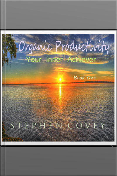 Organic Productivity: Book One - Your Inner Achiever