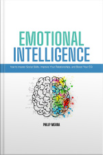 Emotional Intelligence: How To Master Social Skills, Improve Your Relationships, And Boost Your Eq