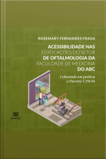 Acessibilidade Nas Edificações Do Setor De Oftalmologia Da Faculdade De Medicina Do Abc: Colocando Em Prática O Decreto 5.296/04