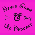 Never Grow Up Podcast - Disney Talk
