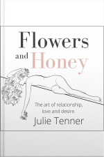 Flowers And Honey: The Art Of Relationship, Love And Desire