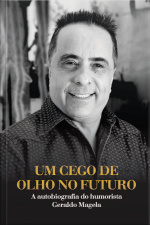 Um cego de olho no futuro: a autobiografia do humorista Geraldo Magela
