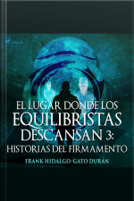 El Lugar Donde Los Equilibristas Descansan Iii: Historias Del Firmamento