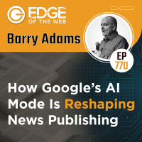 770 | Barry Adams - How Google’s AI Mode Is Reshaping News Publishing