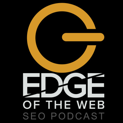 Edge Of The Web - An Seo Podcast For Todays Digital Marketer