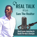 Real Talk With Sam The Realtor | Real Estate Investing In Florida  Georgia