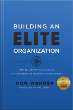 Building An Elite Organization: The Blueprint To Scaling A High-growth, High-profit Business