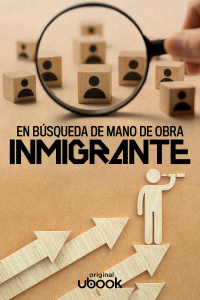 En búsqueda de mano de obra inmigrante